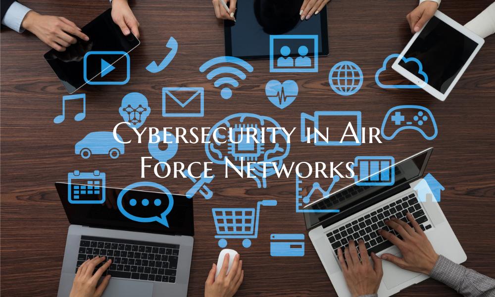 Cybersecurity in Air Force Networks